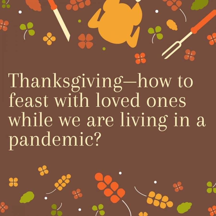 Thanksgiving—how to feast with loved ones while we are living in a pandemic?