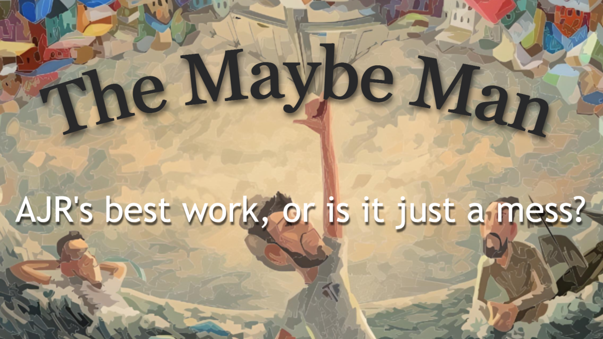 The Maybe Man – AJRs Best Work, or Is It Just a Mess?